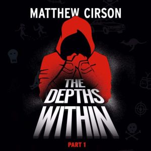 The Depths Within Part One, Matthew Cirson
