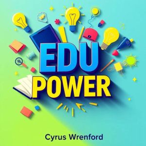 EDU POWER: Transforming Minds to Expose Schooling Secrets: "Elevate your learning journey with EDU POWER! Discover key insight