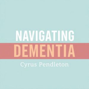 Navigating Dementia: Essential Tips for Caregivers Everywhere: "Elevate your caregiving skills! Dive into essential audio less