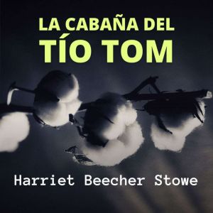 La Cabana del Tio Tom, Harriet Beecher Stowe