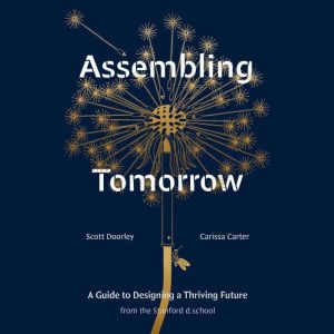 Assembling Tomorrow: A Guide to Designing a Thriving Future from the Stanford d.school