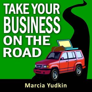 Take Your Business on the Road, Marcia Yudkin