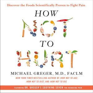 How Not to Hurt, Michael Greger, M.D., FACLM
