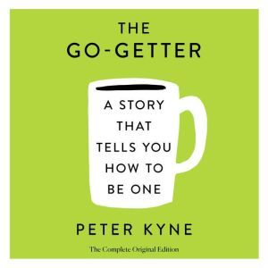 The GoGetter A Story That Tells You..., Peter B. Kyne