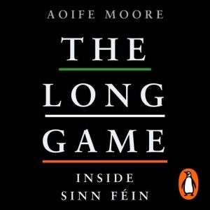 The Long Game: Inside Sinn Fin