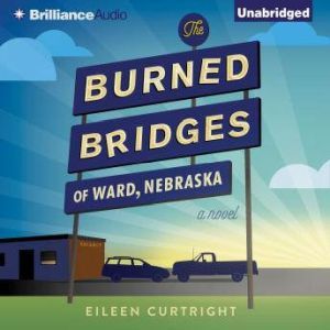The Burned Bridges of Ward, Nebraska, Eileen Curtright