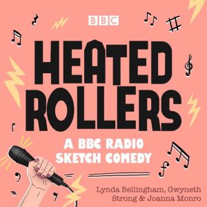 Heated Rollers: A BBC Radio Comedy show