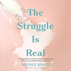 The Struggle Is Real, Nicole Unice