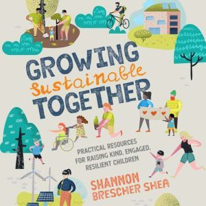 Growing Sustainable Together, Shannon Brescher Shea