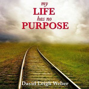 My Life Has No Purpose!, David Leigh Weber