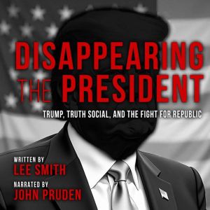 Disappearing the President: Trump, Truth Social, and the Fight for the Republic