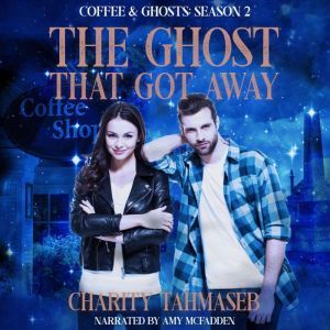The Ghost That Got Away: Coffee and Ghosts Season 2, Charity Tahmaseb