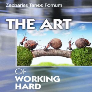 The Art of Working Hard, Zacharias Tanee Fomum