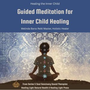 Inner Child Healing - Guided Meditation for Inner Child Healing: by Healing Light Natural Health