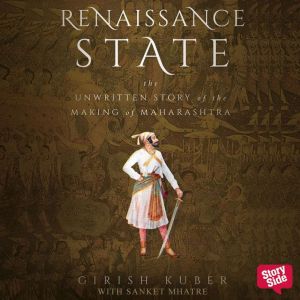 RENAISSANCE STATE THE UNWRITTEN STORY..., Girish Kuber