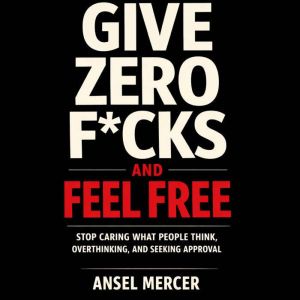 Give Zero Fcks and Feel Free Stop Ca..., Ansel Mercer