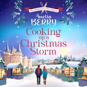 Cooking Up a Christmas Storm: A warm and cosy festive romcom, the perfect Christmas escape