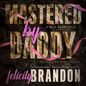 Mastered By Daddy: A Dark Daddy Romance