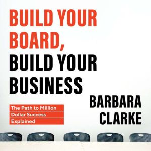 Build Your Board, Build Your Business: The Path to Million Dollar Success Explained