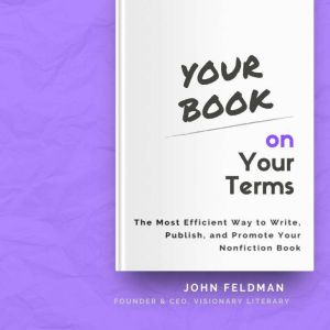 Your Book on Your Terms, John Feldman