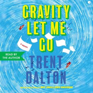 Gravity Let Me Go, Trent Dalton