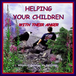 Helping Your Children with their Anger: A Guide for Parents of Children & Adolescents