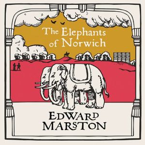 The Elephants of Norwich, Edward Marston