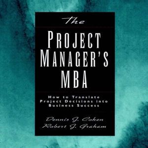 The Project Managers MBA, Dennis J. Cohen