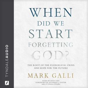 When Did We Start Forgetting God?, Mark Galli