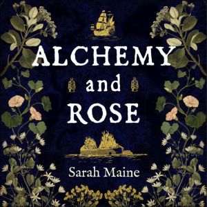 Alchemy and Rose, Sarah Maine