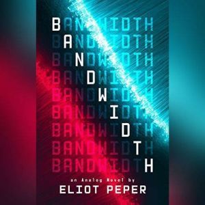 Bandwidth, Eliot Peper