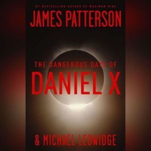 The Dangerous Days of Daniel X, James Patterson