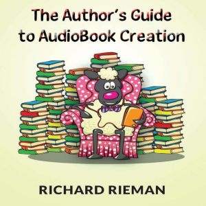 The Authors Guide to Audiobook Creat..., Richard Rieman