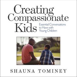 Creating Compassionate Kids, Shauna Tominey