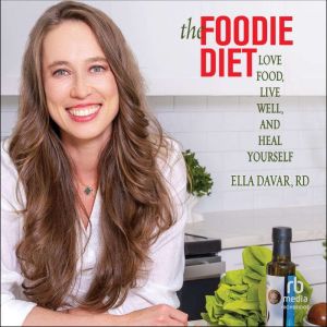The Foodie Diet: Love Food, Live Well, and Heal Yourself