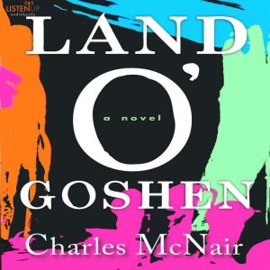 Land OGoshenA Novel, Charles McNair