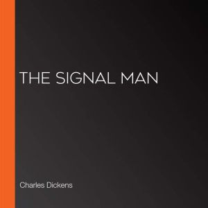 The Signal Man, Charles Dickens