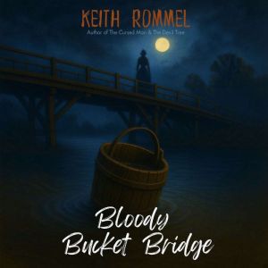 Bloody Bucket Bridge, Keith Rommel