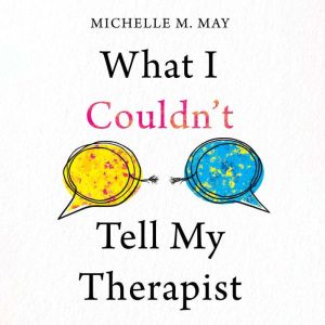 What I Couldnt Tell My Therapist, Michelle M. May
