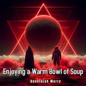 Enjoying a Warm Bowl of Soup, Quantajah Murry