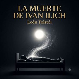 La Muerte de Ivan Ilich, Leon Tolstoi