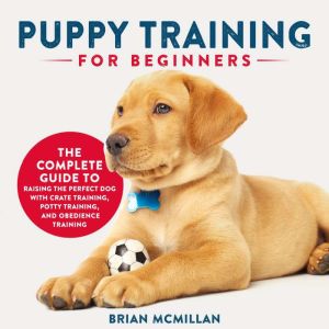 Puppy Training for Beginners, Brian McMillan