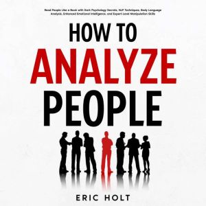 How To Analyze People: Read People Like a Book with Dark Psychology Secrets, NLP Techniques, Body Language Analysis, Enhanced