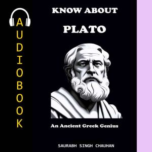 KNOW ABOUT "PLATO": An Ancient Greek Genius.