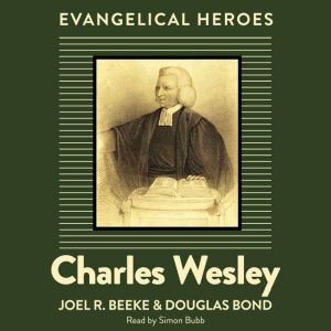 Charles Wesley: Evangelical Hero