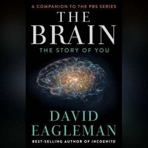 The Brain The Story of You, David Eagleman