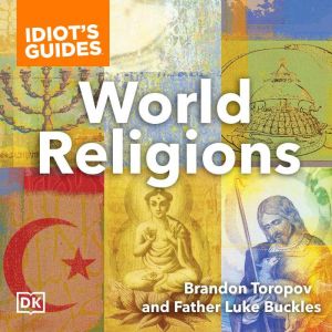 Idiots Guides World Religions, Brandon Toropov