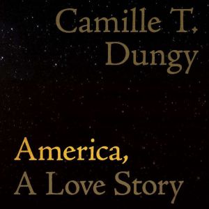 America, A Love Story, Camille T. Dungy