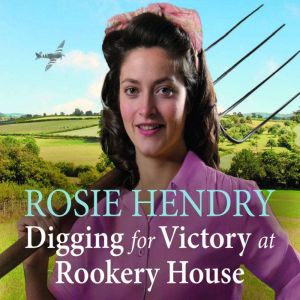 Digging for Victory at Rookery House, Rosie Hendry