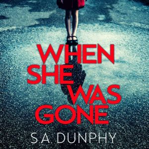 When She Was Gone, S.A. Dunphy
